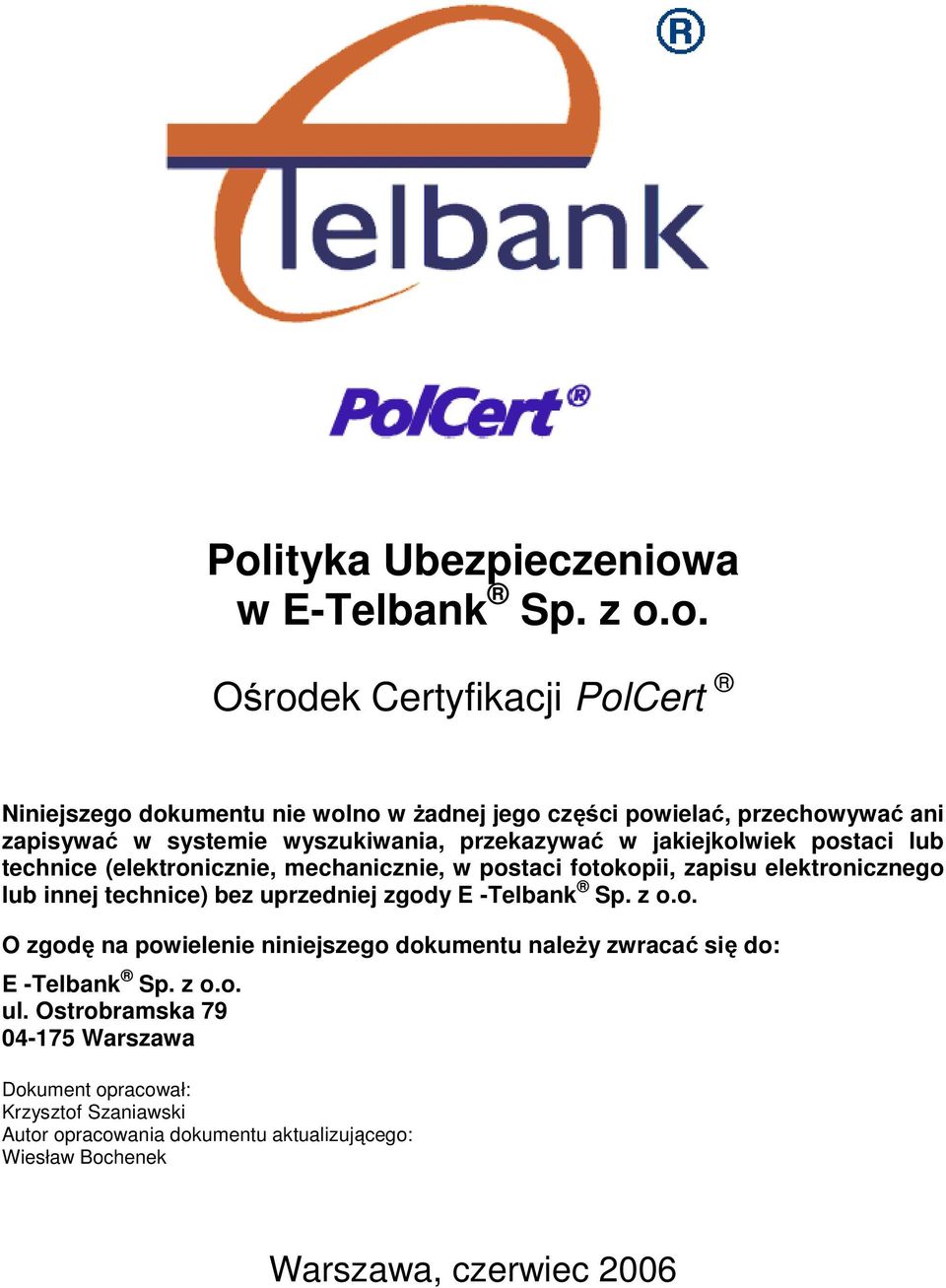 elektronicznego lub innej technice) bez uprzedniej zgody E -Telbank Sp. z o.o. O zgodę na powielenie niniejszego dokumentu naleŝy zwracać się do: E -Telbank Sp.