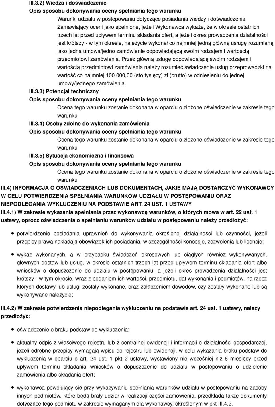 upływem terminu składania ofert, a jeżeli okres prowadzenia działalności jest krótszy - w tym okresie, należycie wykonał co najmniej jedną główną usługę rozumianą jako jedna umowa/jedno zamówienie