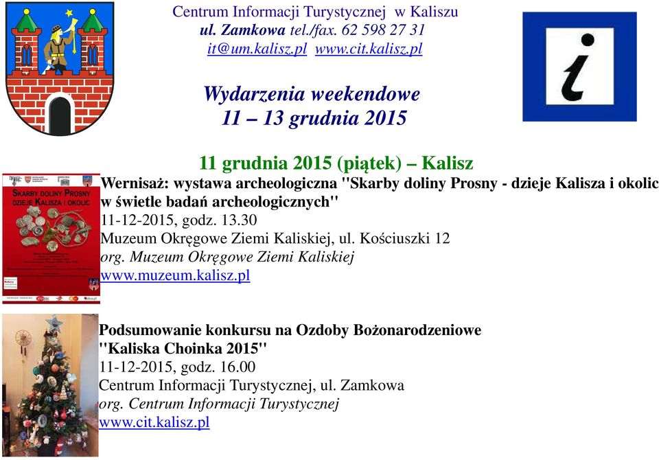 pl Wydarzenia weekendowe 11 13 grudnia 2015 11 grudnia 2015 (piątek) Kalisz Wernisaż: wystawa archeologiczna ''Skarby doliny Prosny - dzieje Kalisza i okolic