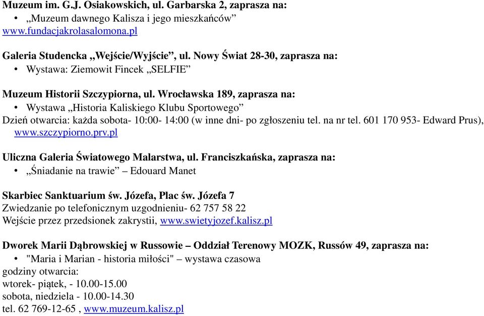 Wrocławska 189, zaprasza na: Wystawa Historia Kaliskiego Klubu Sportowego Dzień otwarcia: każda sobota- 10:00-14:00 (w inne dni- po zgłoszeniu tel. na nr tel. 601 170 953- Edward Prus), www.