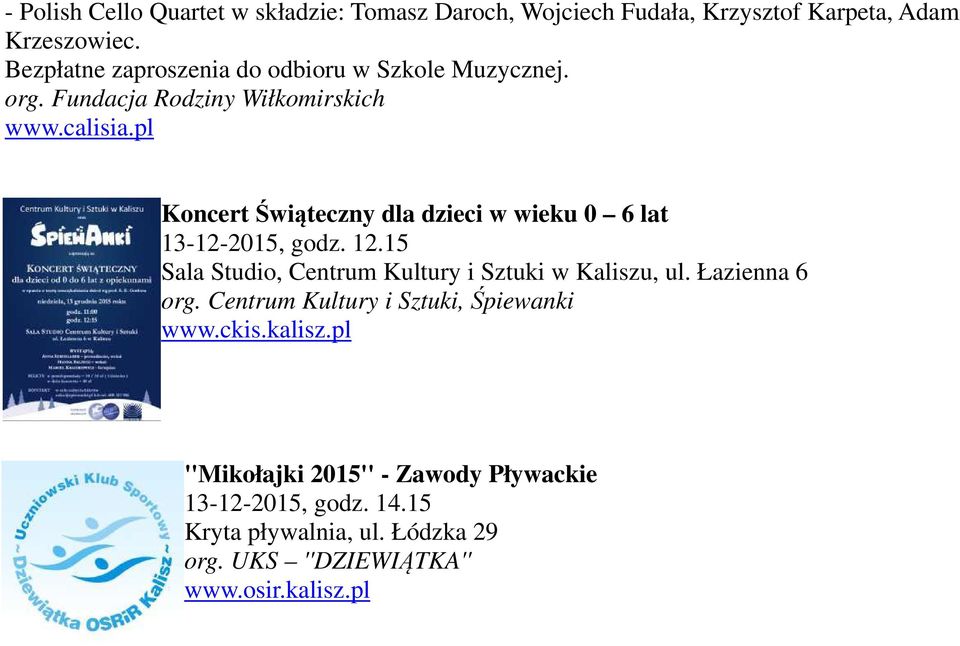 pl Koncert Świąteczny dla dzieci w wieku 0 6 lat 13-12-2015, godz. 12.15 Sala Studio, Centrum Kultury i Sztuki w Kaliszu, org.