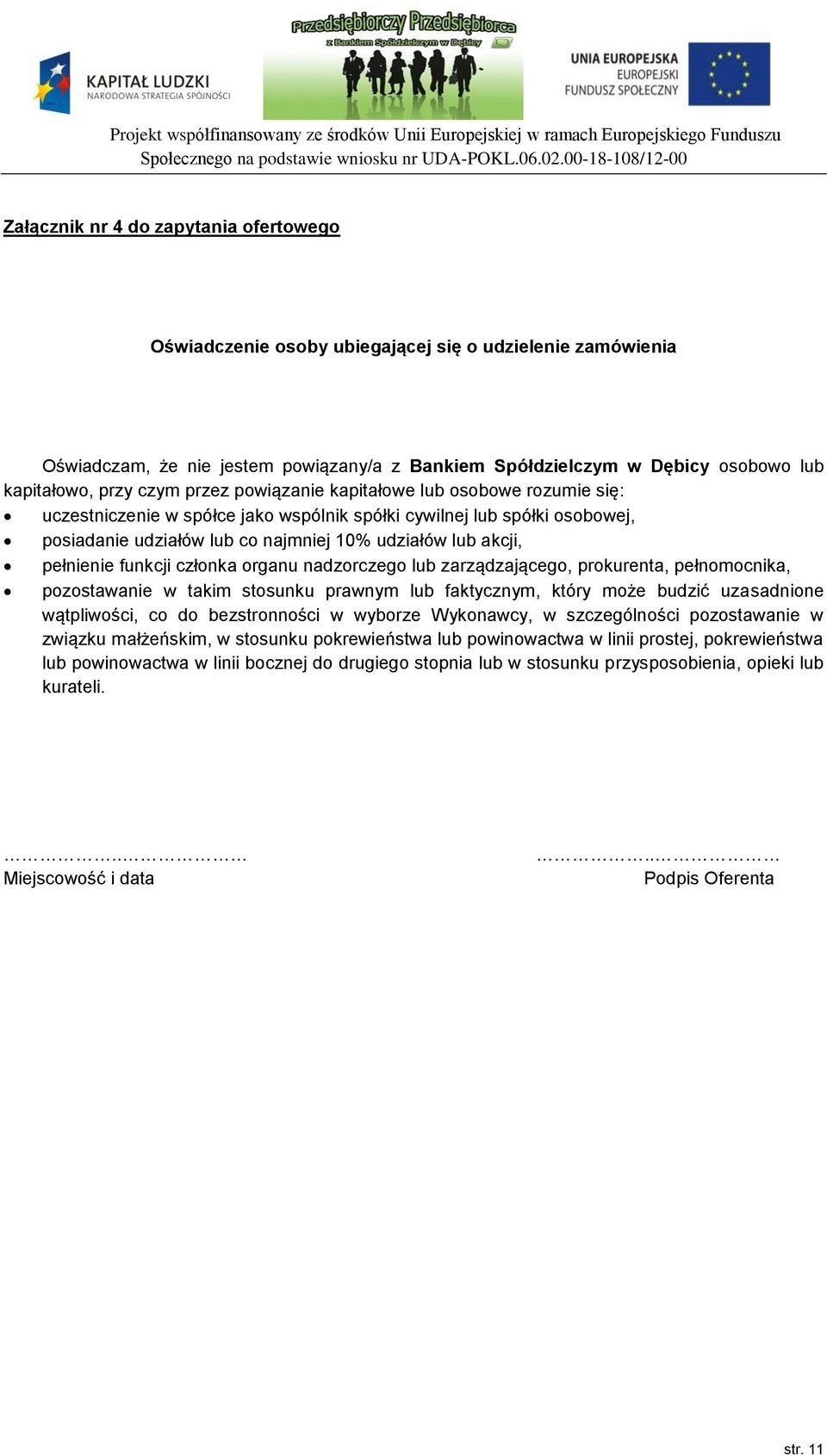 pełnienie funkcji członka organu nadzorczego lub zarządzającego, prokurenta, pełnomocnika, pozostawanie w takim stosunku prawnym lub faktycznym, który może budzić uzasadnione wątpliwości, co do