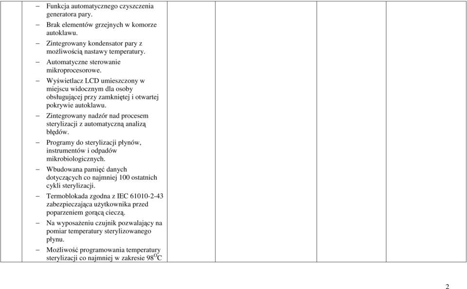 Zintegrowany nadzór nad procesem sterylizacji z automatyczną analizą błędów. Programy do sterylizacji płynów, instrumentów i odpadów mikrobiologicznych.