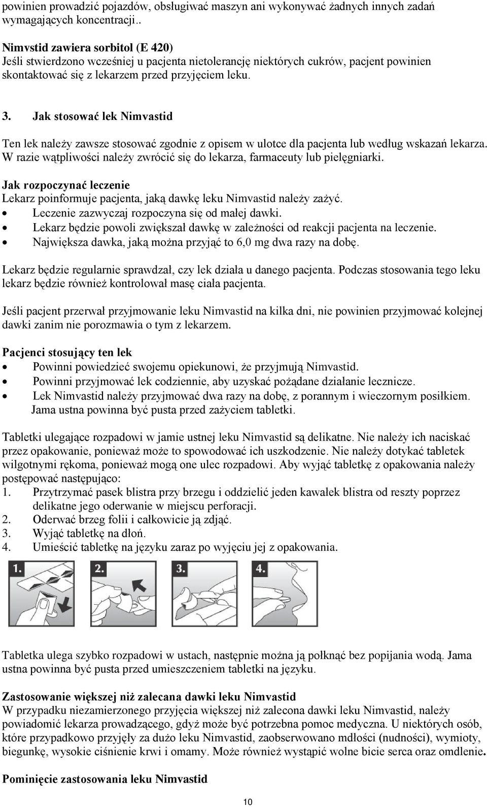 Jak stosować lek Nimvastid Ten lek należy zawsze stosować zgodnie z opisem w ulotce dla pacjenta lub według wskazań lekarza.