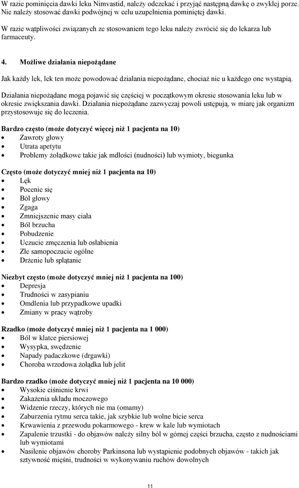 Możliwe działania niepożądane Jak każdy lek, lek ten może powodować działania niepożądane, chociaż nie u każdego one wystąpią.