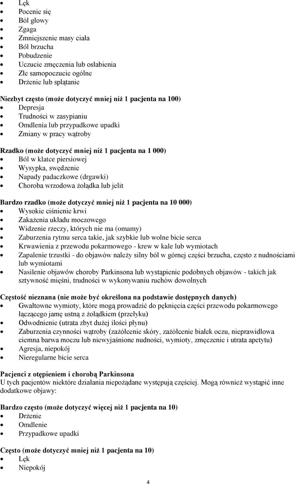 Napady padaczkowe (drgawki) Choroba wrzodowa żołądka lub jelit Bardzo rzadko (może dotyczyć mniej niż 1 pacjenta na 10 000) Wysokie ciśnienie krwi Zakażenia układu moczowego Widzenie rzeczy, których