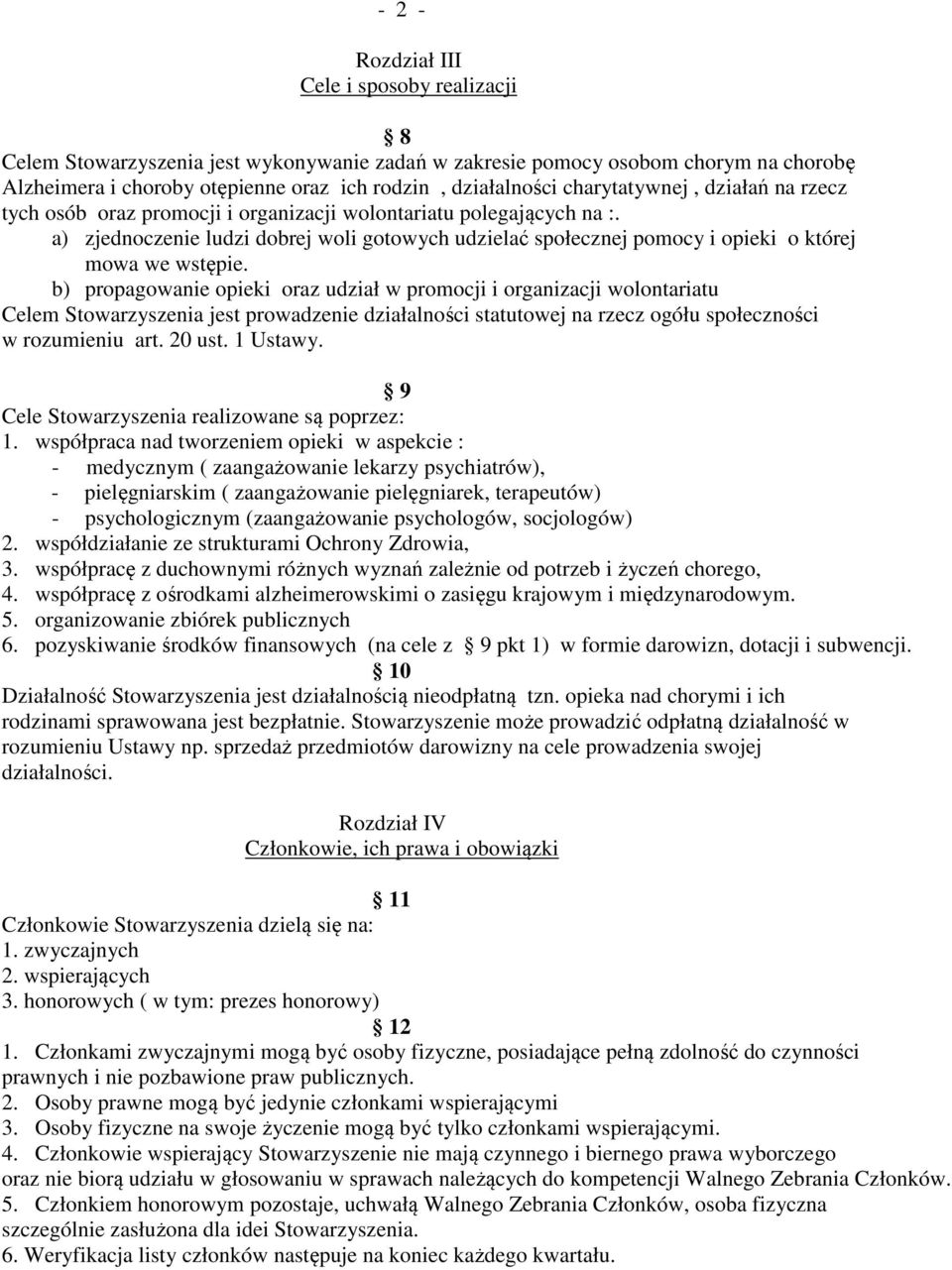 a) zjednoczenie ludzi dobrej woli gotowych udzielać społecznej pomocy i opieki o której mowa we wstępie.