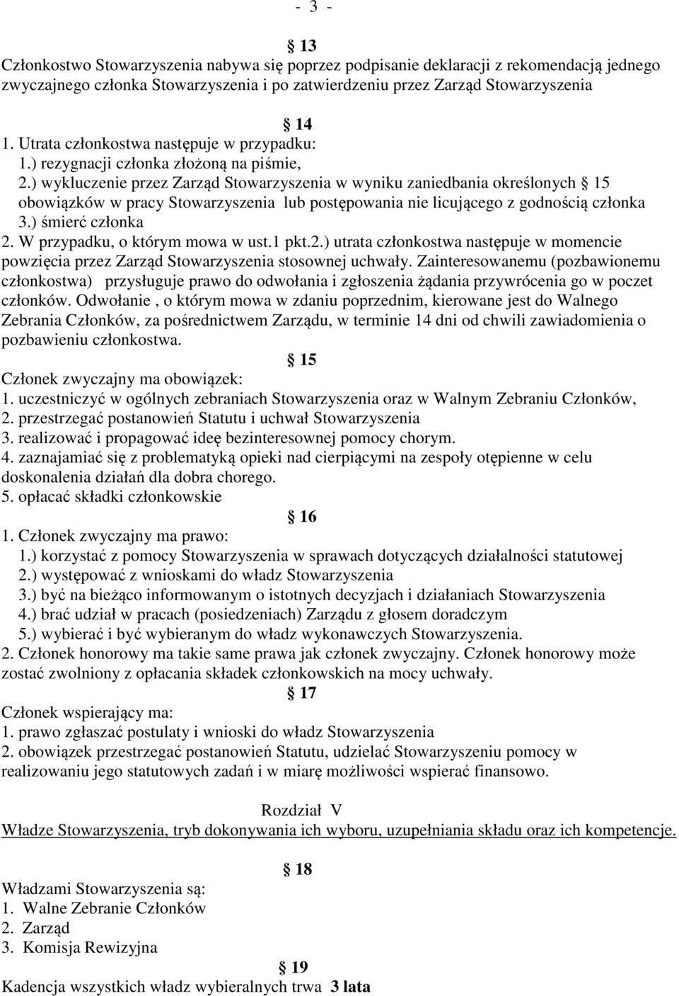 ) wykluczenie przez Zarząd Stowarzyszenia w wyniku zaniedbania określonych 15 obowiązków w pracy Stowarzyszenia lub postępowania nie licującego z godnością członka 3.) śmierć członka 2.