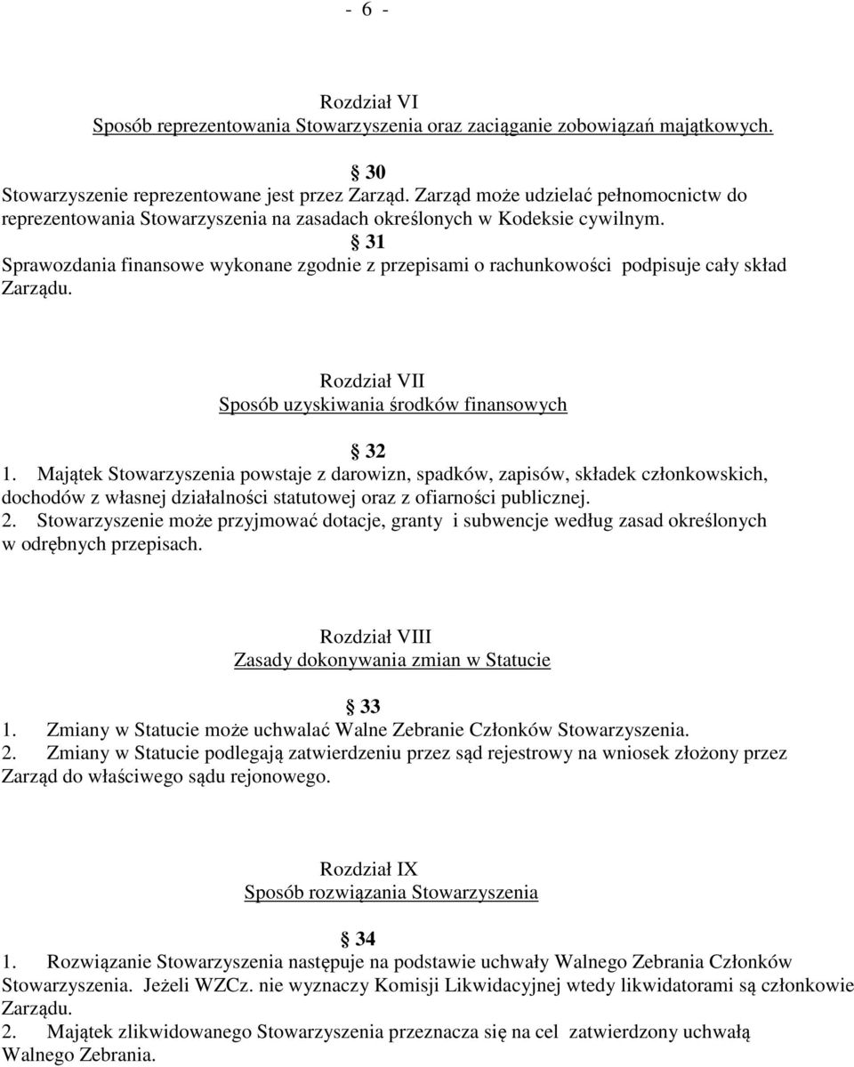 31 Sprawozdania finansowe wykonane zgodnie z przepisami o rachunkowości podpisuje cały skład Zarządu. Rozdział VII Sposób uzyskiwania środków finansowych 32 1.