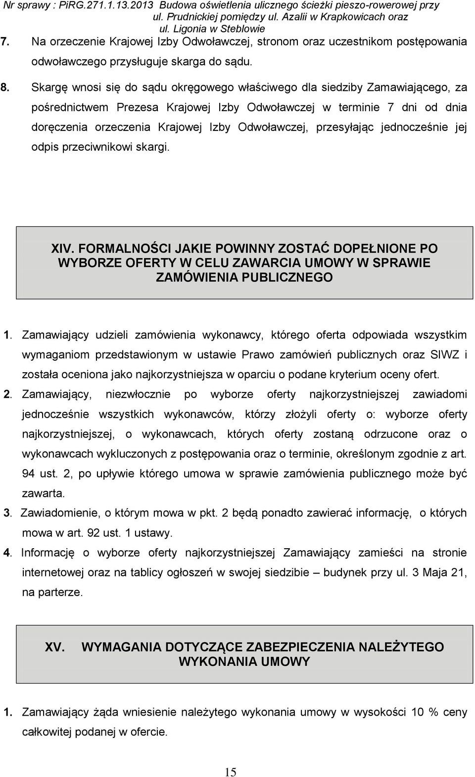 przesyłając jednocześnie jej odpis przeciwnikowi skargi. XIV. FORMALNOŚCI JAKIE POWINNY ZOSTAĆ DOPEŁNIONE PO WYBORZE OFERTY W CELU ZAWARCIA UMOWY W SPRAWIE ZAMÓWIENIA PUBLICZNEGO 1.