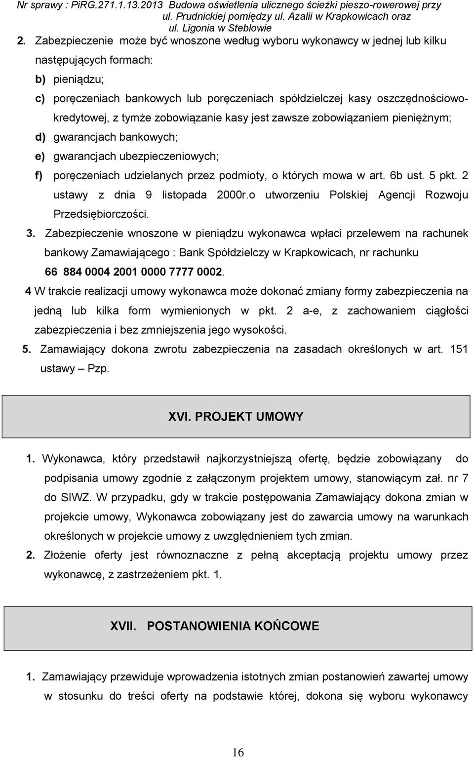 których mowa w art. 6b ust. 5 pkt. 2 ustawy z dnia 9 listopada 2000r.o utworzeniu Polskiej Agencji Rozwoju Przedsiębiorczości. 3.