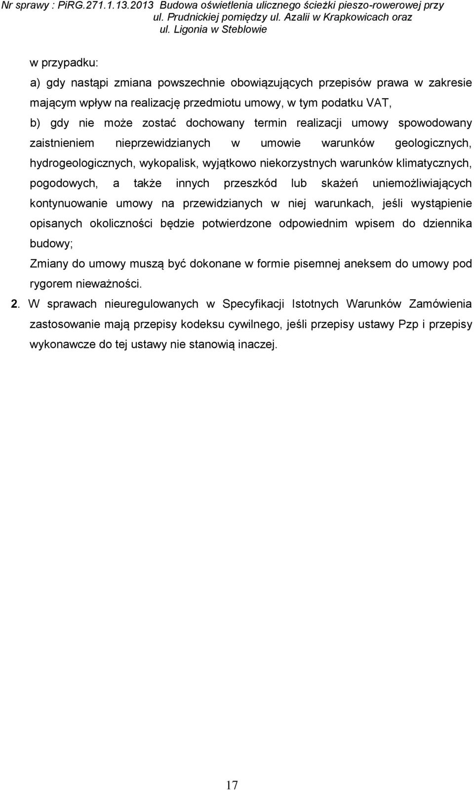 innych przeszkód lub skażeń uniemożliwiających kontynuowanie umowy na przewidzianych w niej warunkach, jeśli wystąpienie opisanych okoliczności będzie potwierdzone odpowiednim wpisem do dziennika