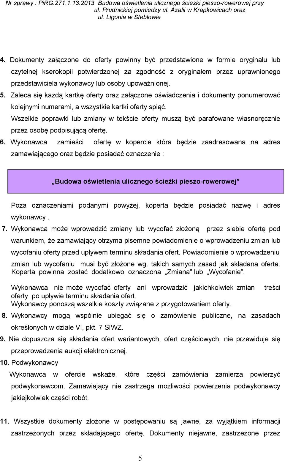 Wszelkie poprawki lub zmiany w tekście oferty muszą być parafowane własnoręcznie przez osobę podpisującą ofertę. 6.