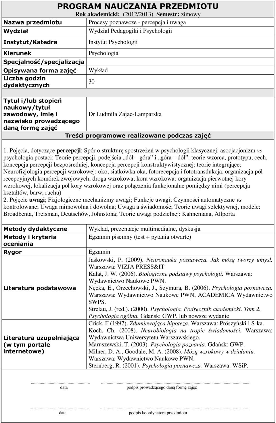 Pojęcia, dotyczące percepcji; Spór o strukturę spostrzeżeń w psychologii klasycznej: asocjacjonizm vs psychologia postaci; Teorie percepcji, podejścia dół góra i góra dół : teorie wzorca, prototypu,