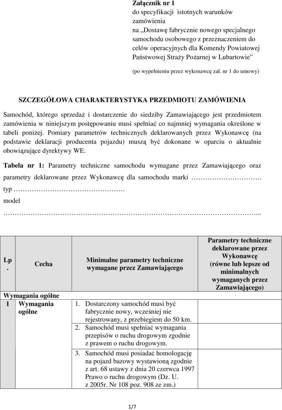 jest przedmiotem zamówienia w niniejszym postępowaniu musi spełniać co najmniej wymagania określone w tabeli poniŝej Pomiary parametrów technicznych deklarowanych przez (na podstawie deklaracji