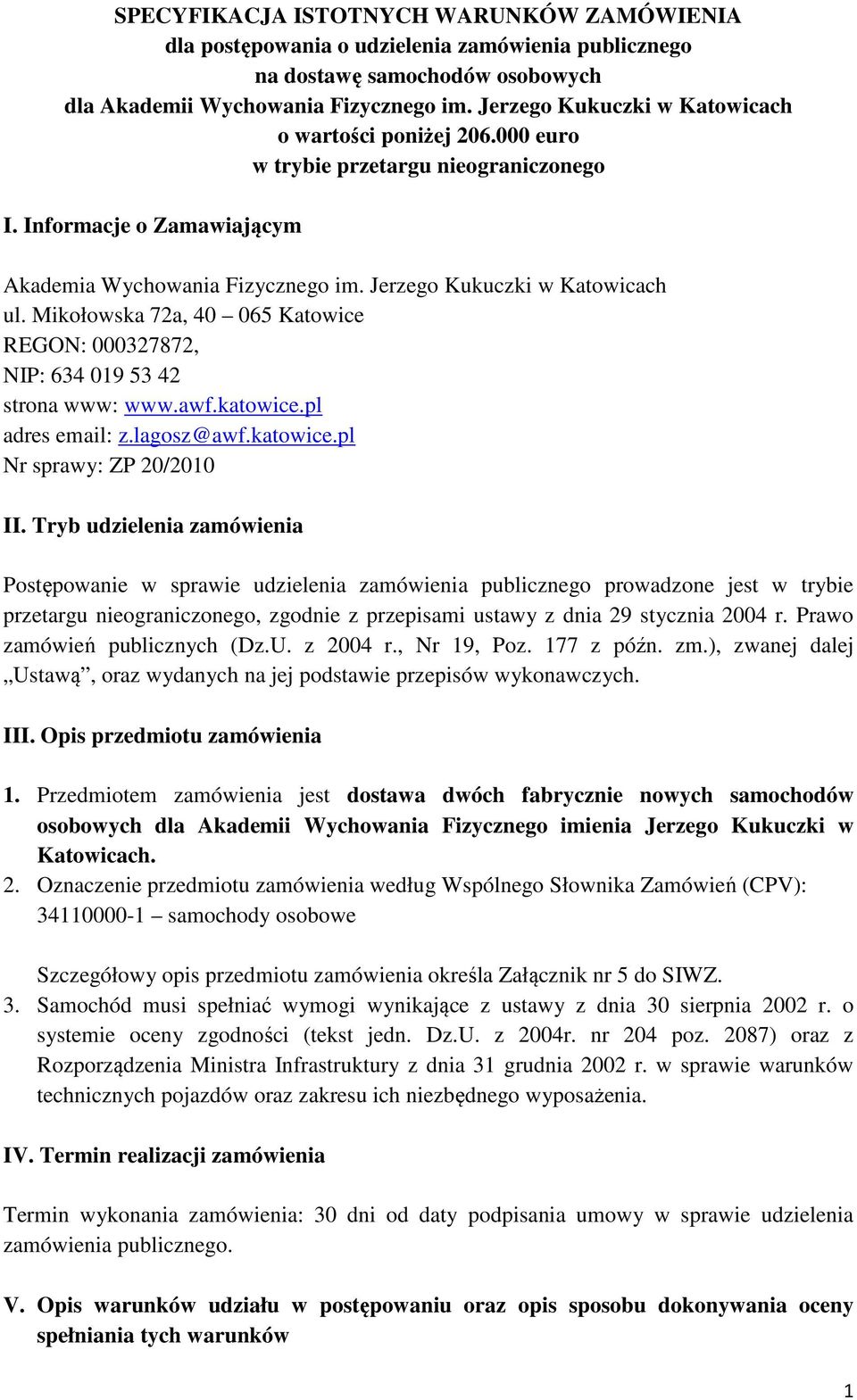 Mikołowska 72a, 40 065 Katowice REGON: 000327872, NIP: 634 019 53 42 strona www: www.awf.katowice.pl adres email: z.lagosz@awf.katowice.pl Nr sprawy: ZP 20/2010 II.
