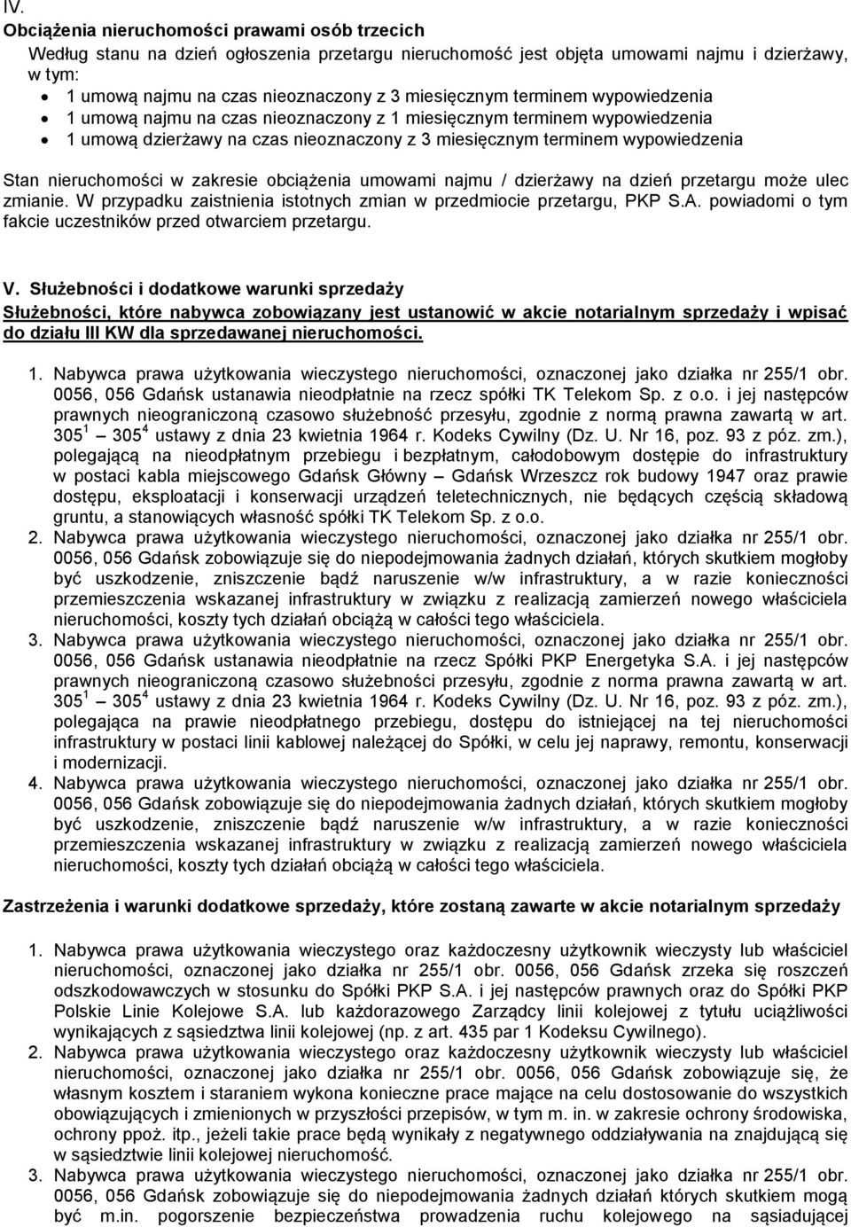 nieruchomości w zakresie obciążenia umowami najmu / dzierżawy na dzień przetargu może ulec zmianie. W przypadku zaistnienia istotnych zmian w przedmiocie przetargu, PKP S.A.