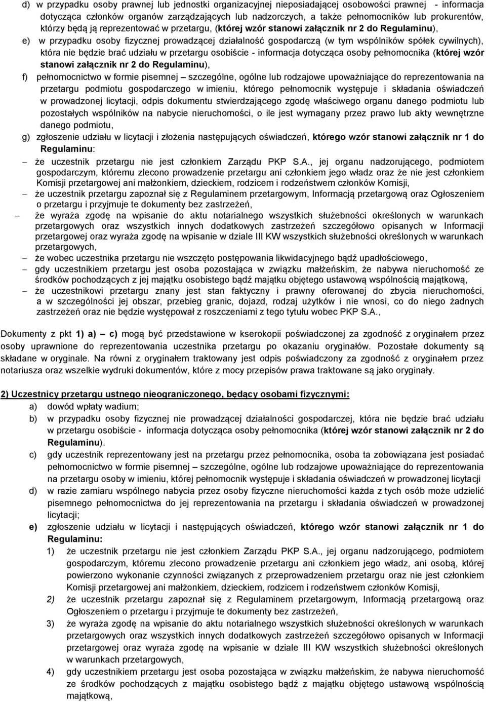 cywilnych), która nie będzie brać udziału w przetargu osobiście - informacja dotycząca osoby pełnomocnika (której wzór stanowi załącznik nr 2 do Regulaminu), f) pełnomocnictwo w formie pisemnej