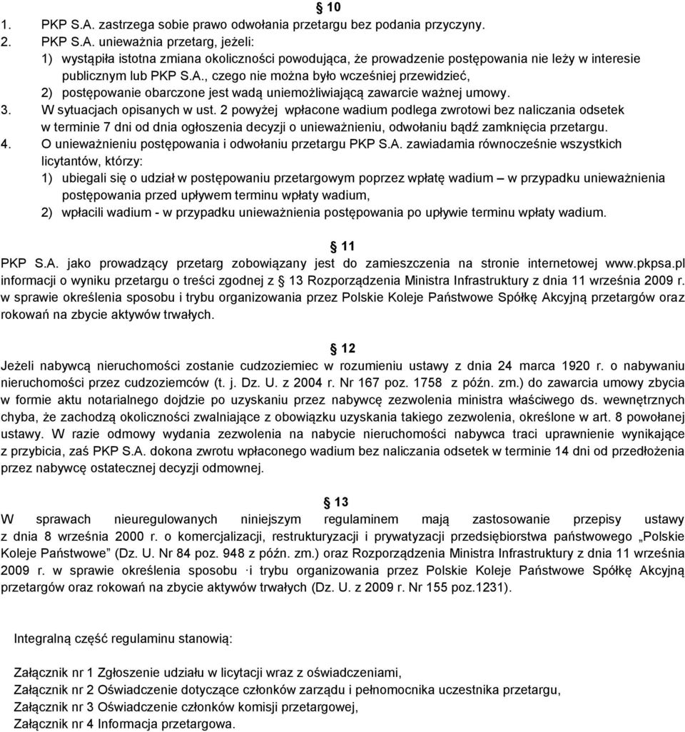 2 powyżej wpłacone wadium podlega zwrotowi bez naliczania odsetek w terminie 7 dni od dnia ogłoszenia decyzji o unieważnieniu, odwołaniu bądź zamknięcia przetargu. 4.