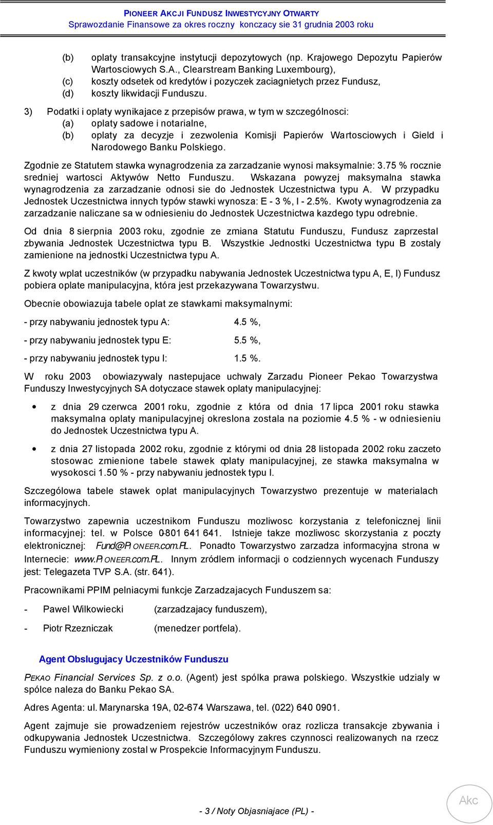 3) Podatki i oplaty wynikajace z przepisów prawa, w tym w szczególnosci: (a) oplaty sadowe i notarialne, (b) oplaty za decyzje i zezwolenia Komisji Papierów Wartosciowych i Gield i Narodowego Banku