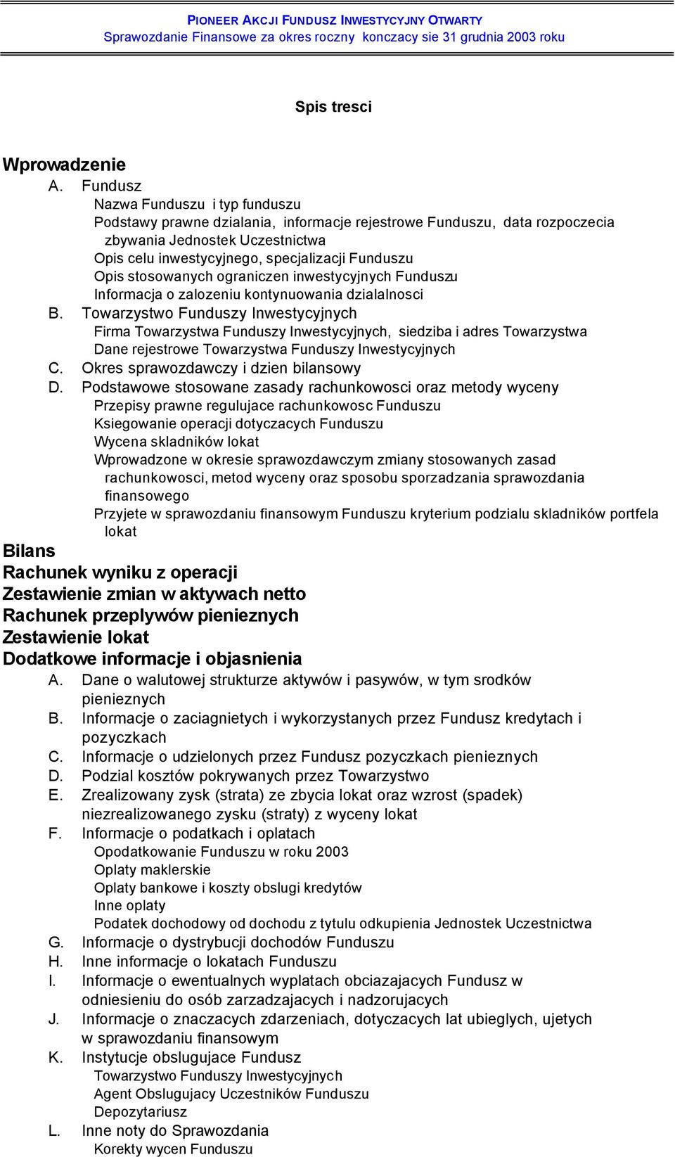 stosowanych ograniczen inwestycyjnych Funduszu Informacja o zalozeniu kontynuowania dzialalnosci B.