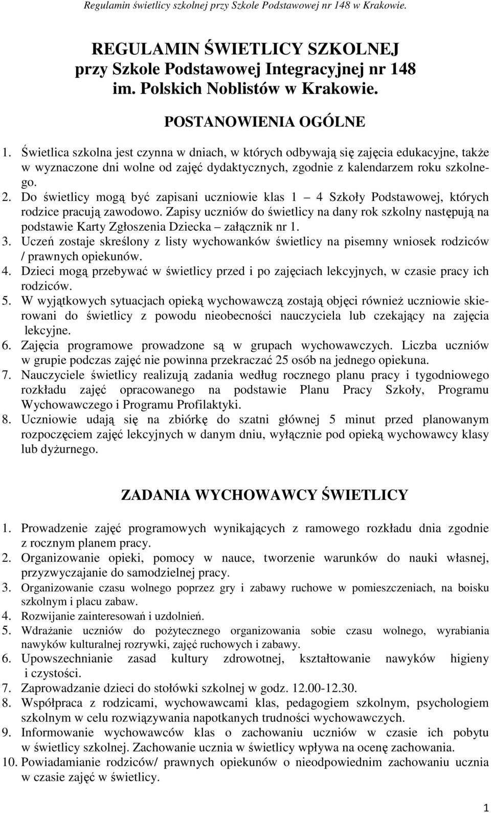 Do świetlicy mogą być zapisani uczniowie klas 1 4 Szkoły Podstawowej, których rodzice pracują zawodowo.