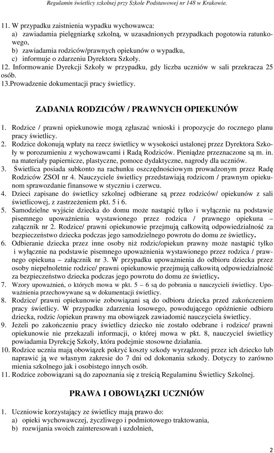 ZADANIA RODZICÓW / PRAWNYCH OPIEKUNÓW 1. Rodzice / prawni opiekunowie mogą zgłaszać wnioski i propozycje do rocznego planu pracy świetlicy. 2.