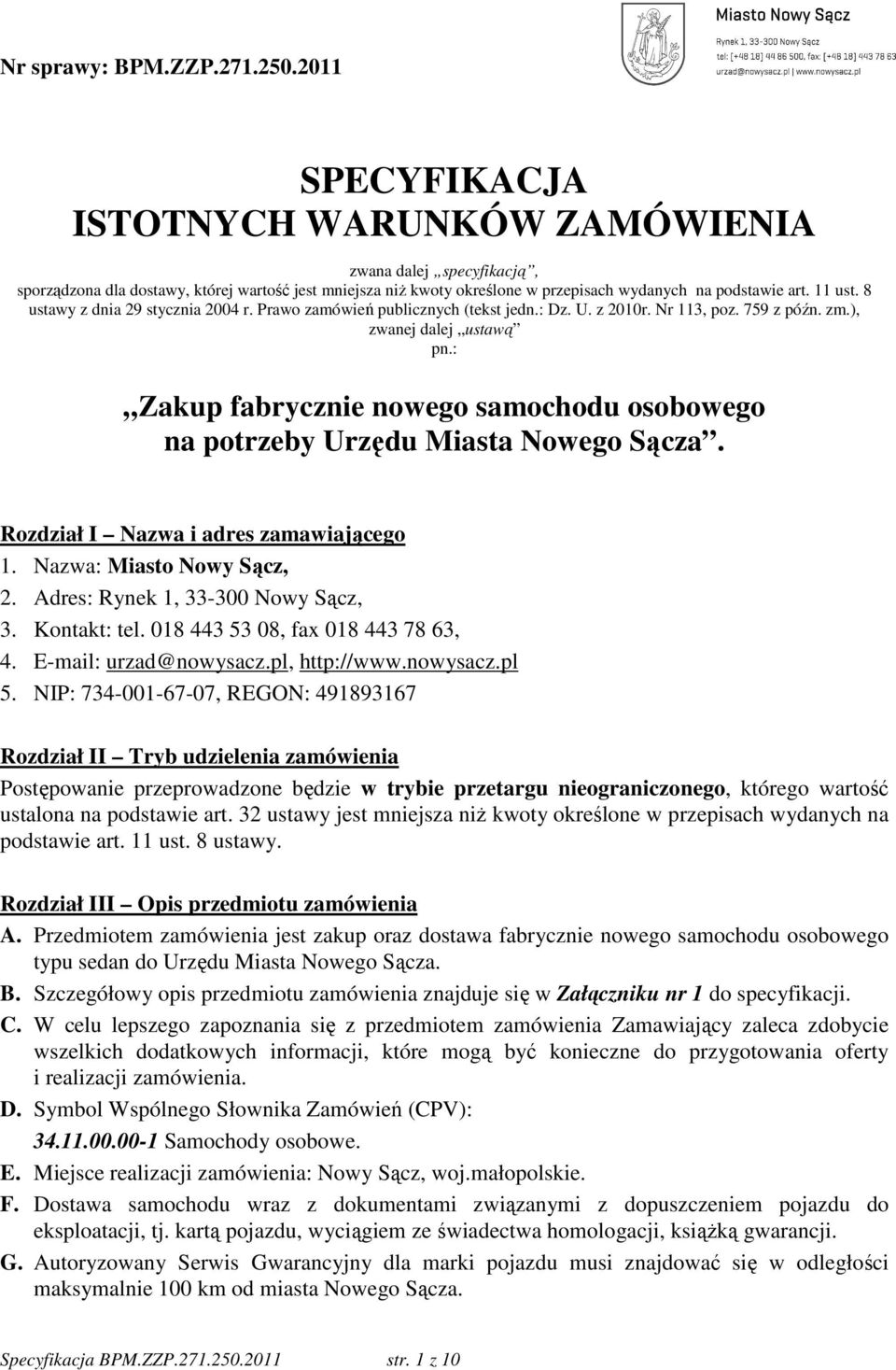 8 ustawy z dnia 29 stycznia 2004 r. Prawo zamówień publicznych (tekst jedn.: Dz. U. z 2010r. Nr 113, poz. 759 z późn. zm.), zwanej dalej ustawą pn.