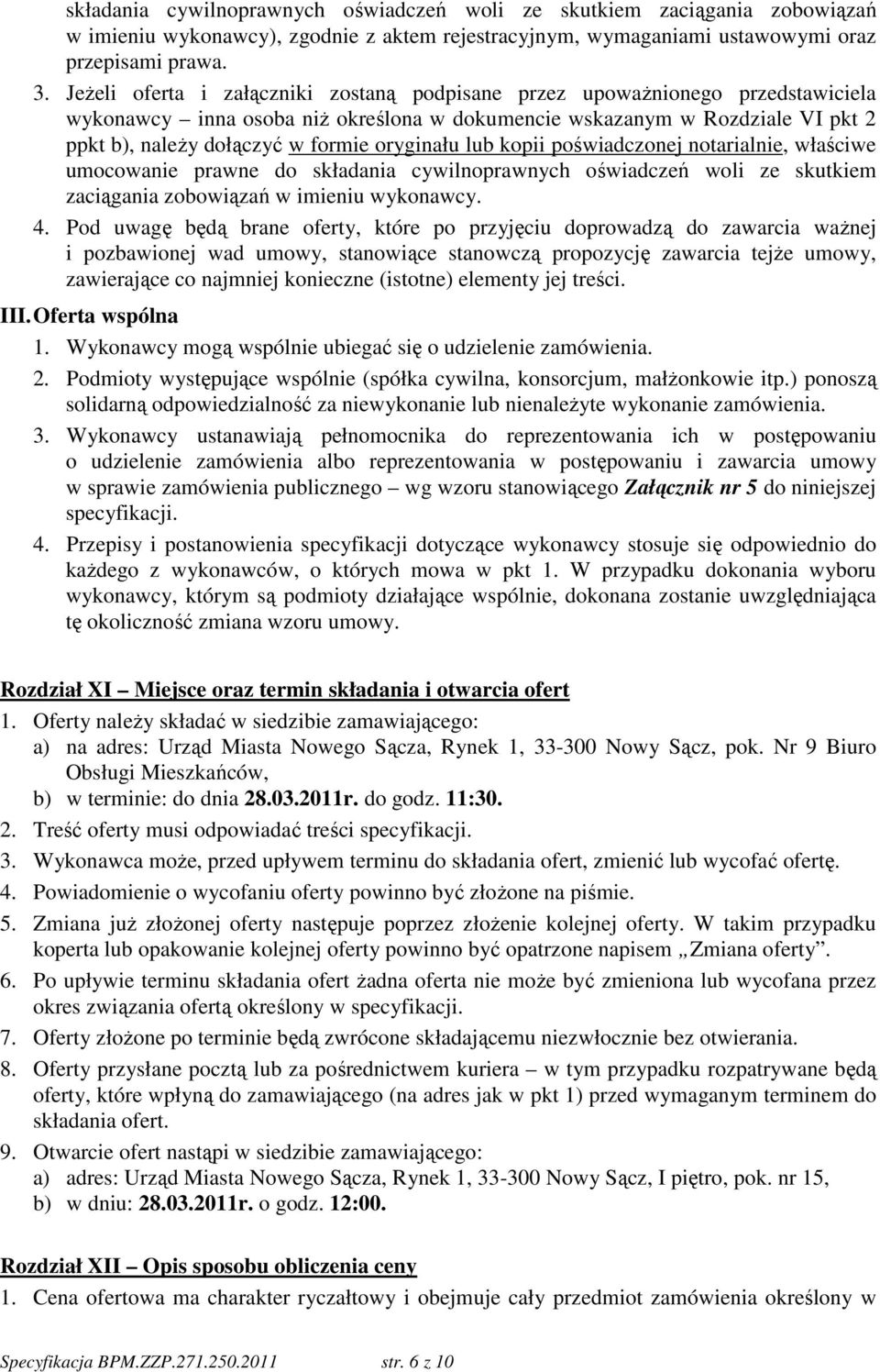 oryginału lub kopii poświadczonej notarialnie, właściwe umocowanie prawne do składania cywilnoprawnych oświadczeń woli ze skutkiem zaciągania zobowiązań w imieniu wykonawcy. 4.