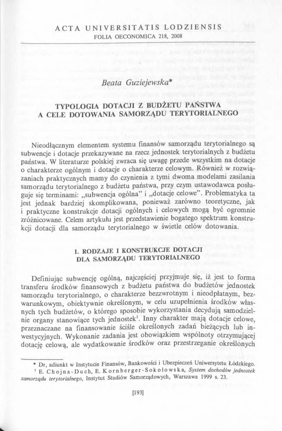 W literaturze polskiej zwraca się uwagę przede wszystkim na dotacje 0 charakterze ogólnym i dotacje o charakterze celowym.