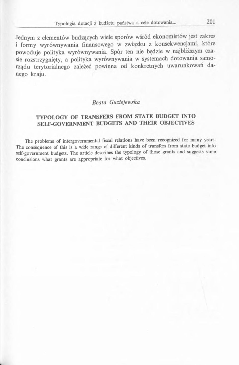 Beata Guziejewska TYPOLOGY OF TRANSFERS FROM STATE BUDGET INTO SELF-GOVERNMENT BUDGETS AND THEIR OBJECTIVES The problems of intergovernmental fiscal relations have been recognized for many years.