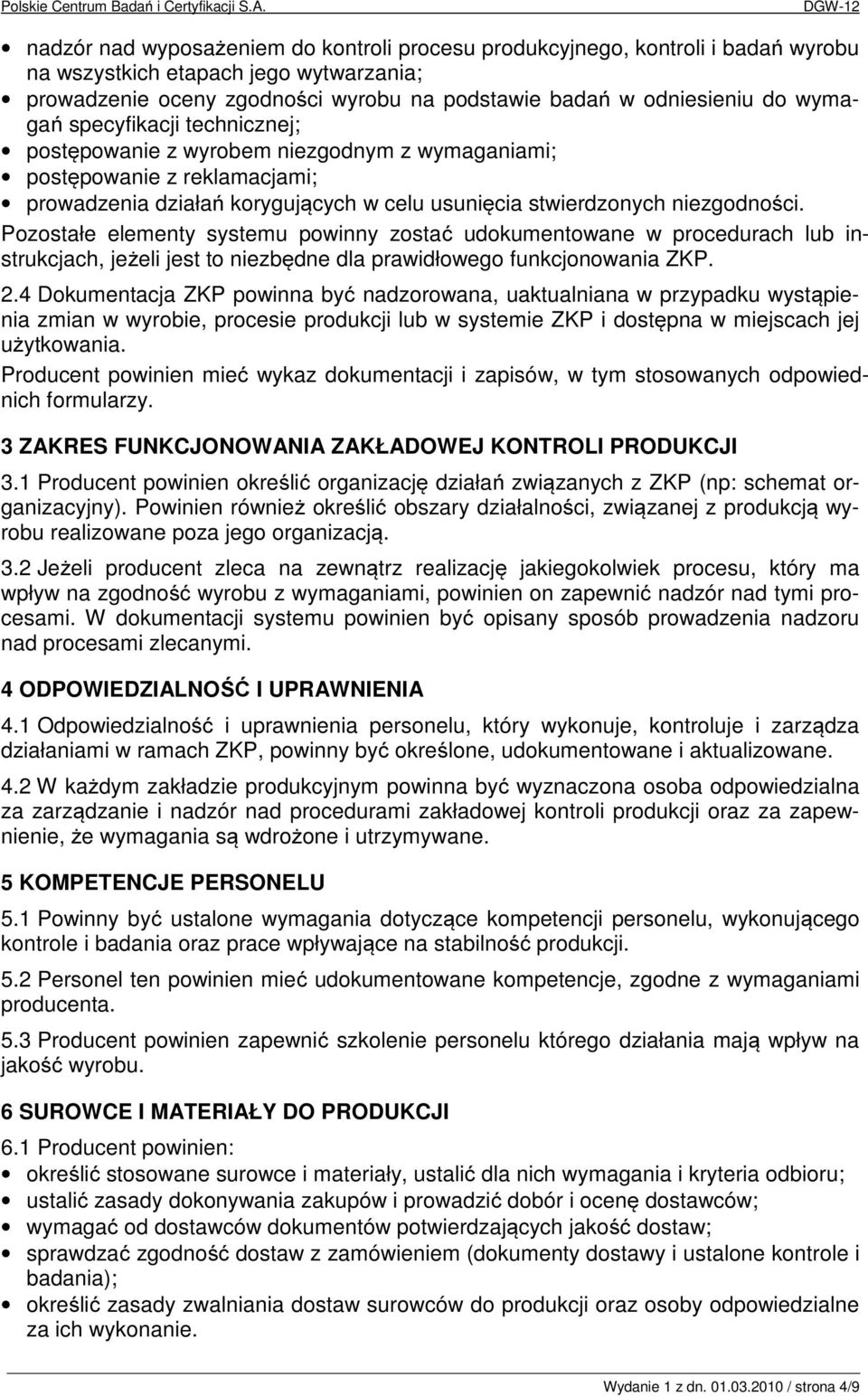 Pozostałe elementy systemu powinny zostać udokumentowane w procedurach lub instrukcjach, jeżeli jest to niezbędne dla prawidłowego funkcjonowania ZKP. 2.