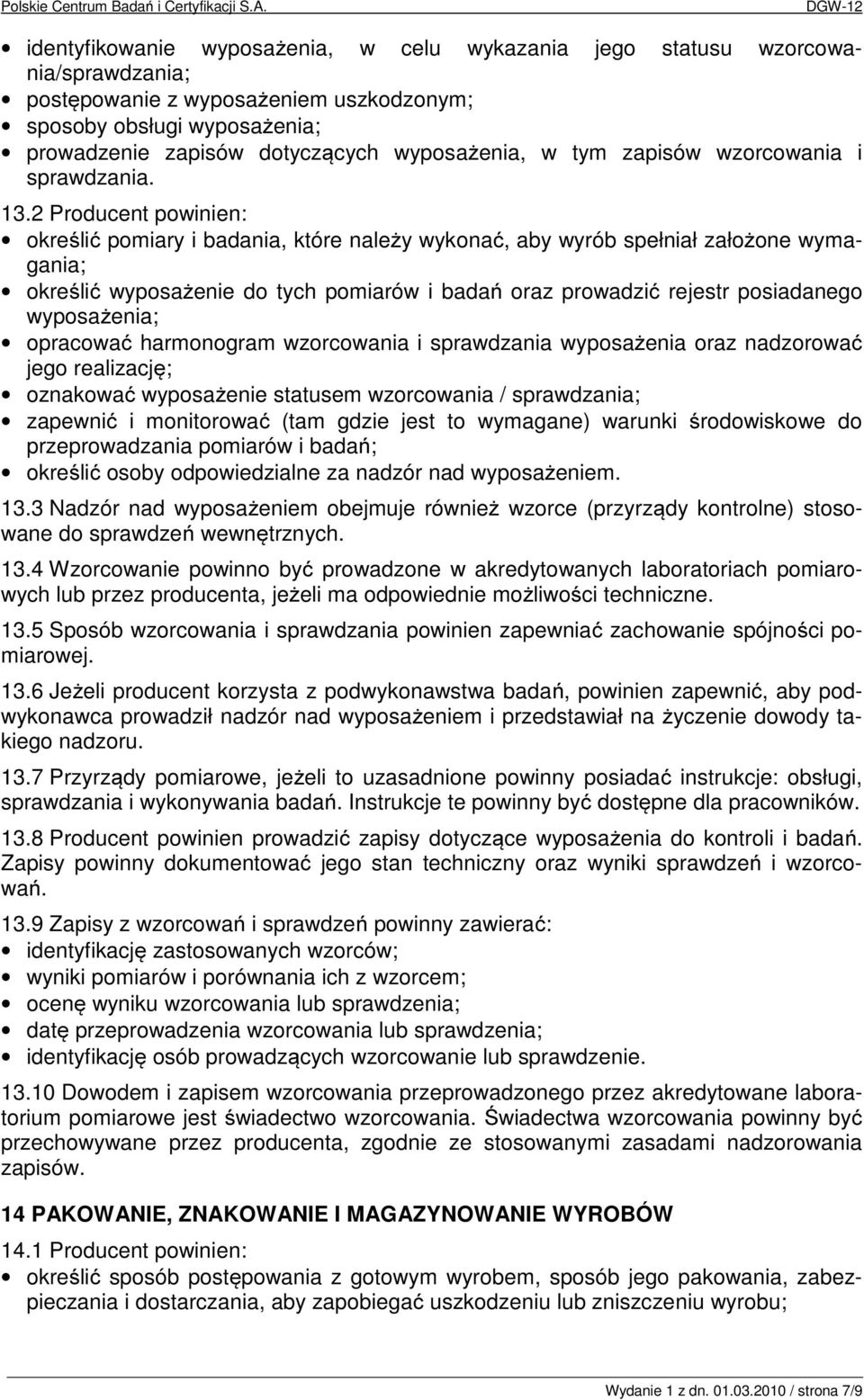 2 Producent powinien: określić pomiary i badania, które należy wykonać, aby wyrób spełniał założone wymagania; określić wyposażenie do tych pomiarów i badań oraz prowadzić rejestr posiadanego