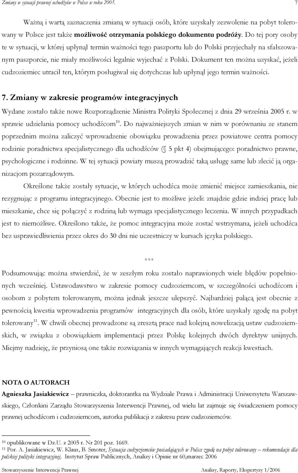 Dokument ten moŝna uzyskać, jeŝeli cudzoziemiec utracił ten, którym posługiwał się dotychczas lub upłynął jego termin waŝności. 7.