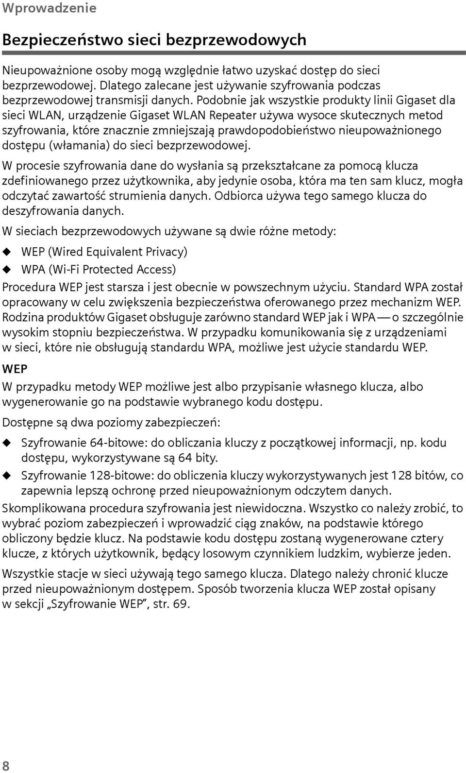 Podobnie jak wszystkie produkty linii Gigaset dla sieci WLAN, urządzenie Gigaset WLAN Repeater używa wysoce skutecznych metod szyfrowania, które znacznie zmniejszają prawdopodobieństwo