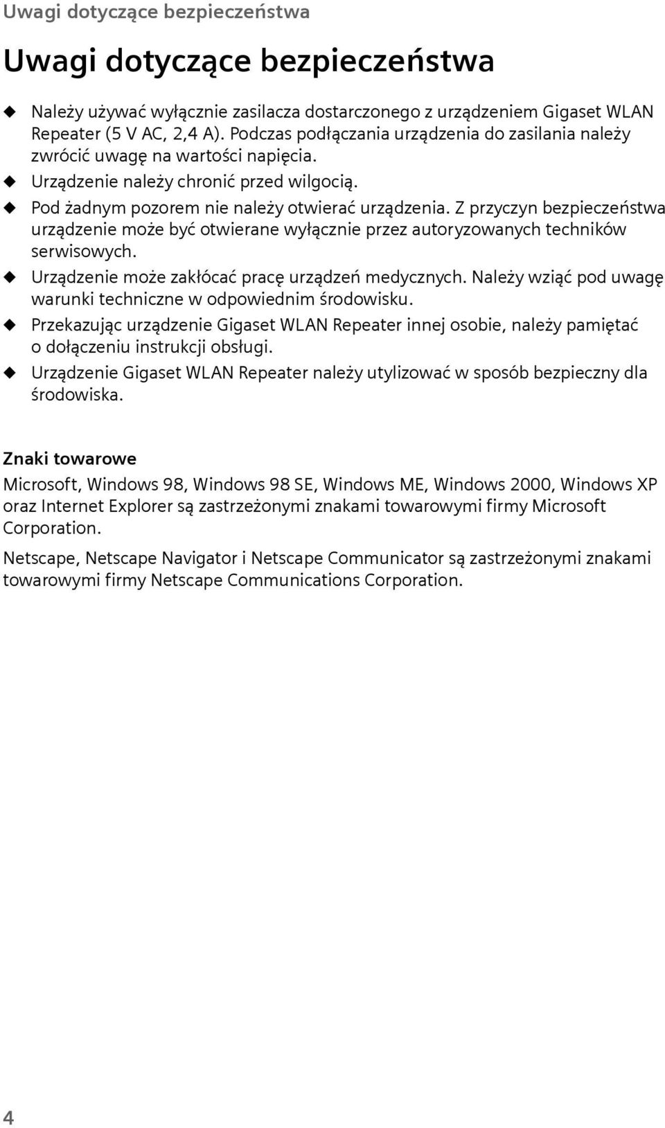 Z przyczyn bezpieczeństwa urządzenie może być otwierane wyłącznie przez autoryzowanych techników serwisowych. Urządzenie może zakłócać pracę urządzeń medycznych.