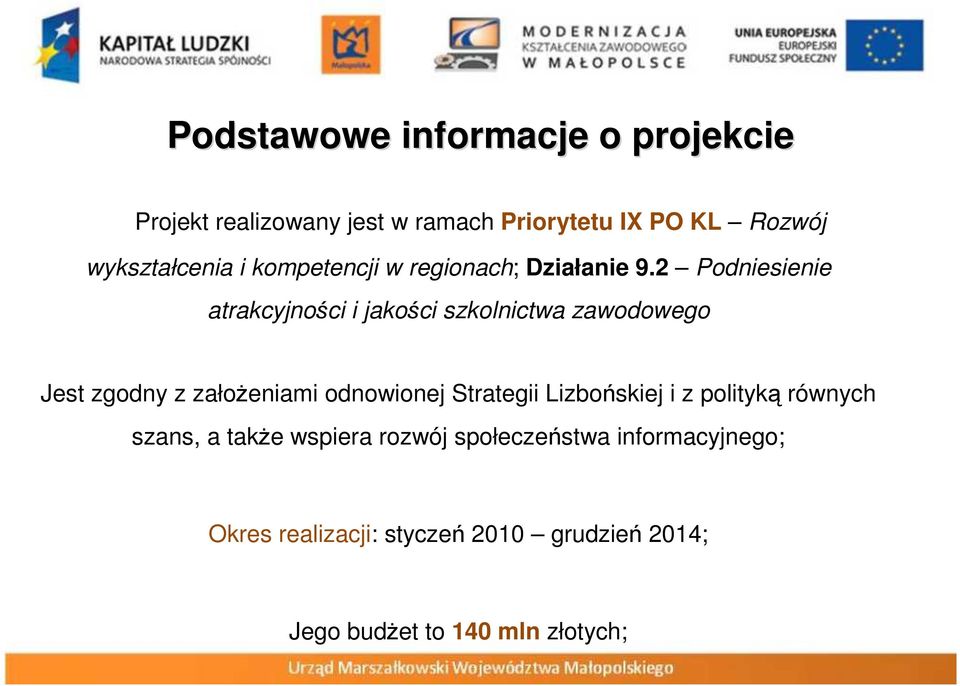 2 Podniesienie atrakcyjności i jakości szkolnictwa zawodowego Jest zgodny z założeniami odnowionej