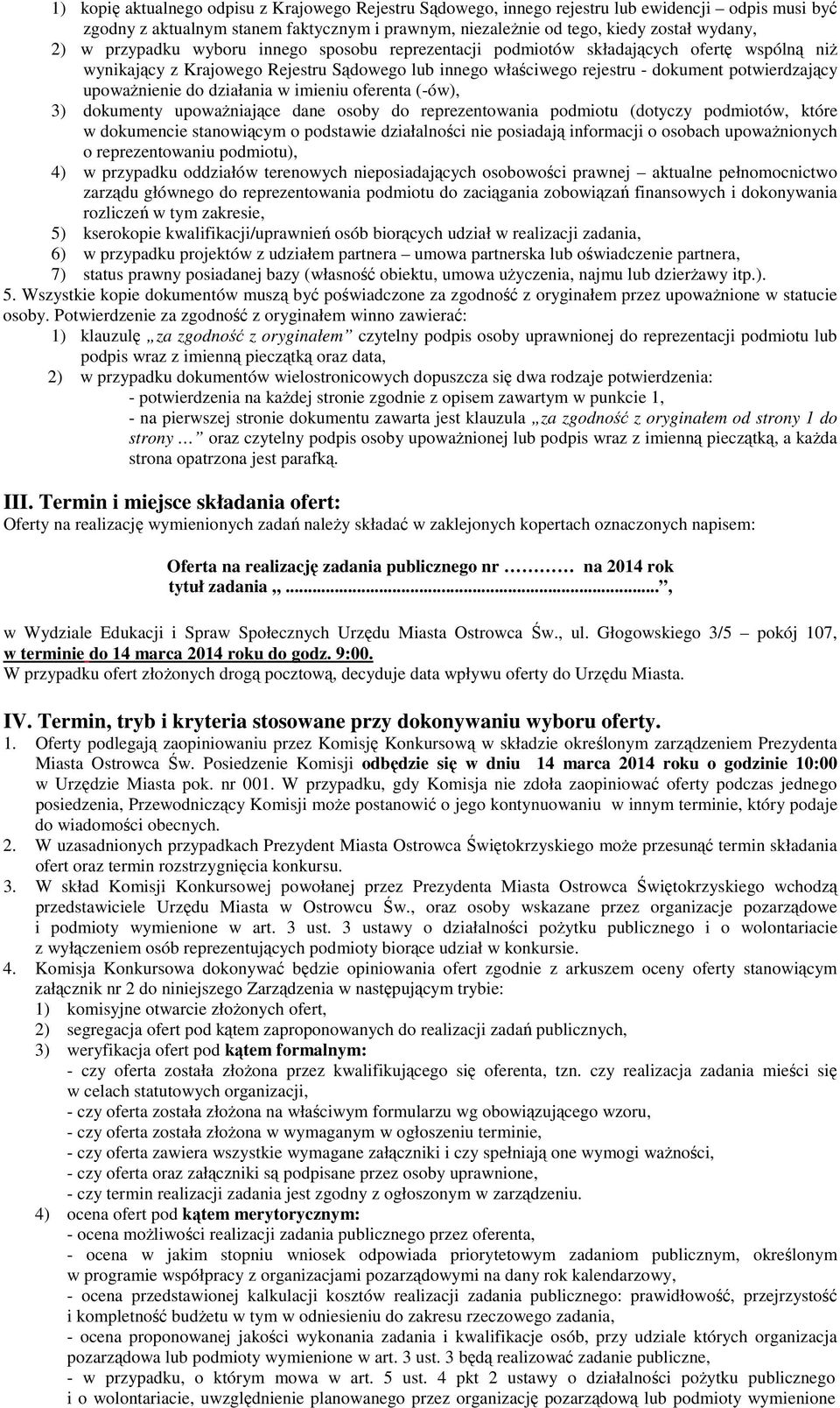 do działania w imieniu oferenta (-ów), 3) dokumenty upowaŝniające dane osoby do reprezentowania podmiotu (dotyczy podmiotów, które w dokumencie stanowiącym o podstawie działalności nie posiadają