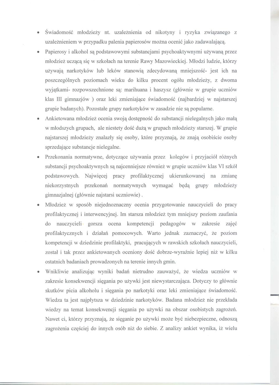 Mlodzi ludzie, kt6rzy uzywajet narkotyk6w lub lek6w stanowiet zdecydowanet mniejszose- jest ich na poszczeg6lnych poziomach wieku do kilku procent og6lu mlodziezy, z dwoma wyjettkami-