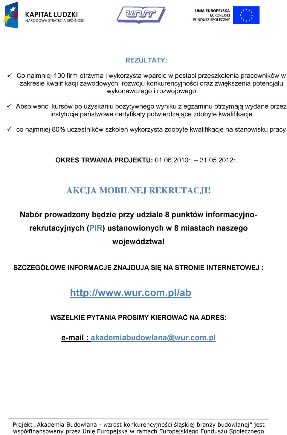 szkoleń wykorzysta zdobyte kwalifikacje na stanowisku pracy OKRES TRWANIA PROJEKTU: 01.06.2010r. 31.05.2012r. AKCJA MOBILNEJ REKRUTACJI!