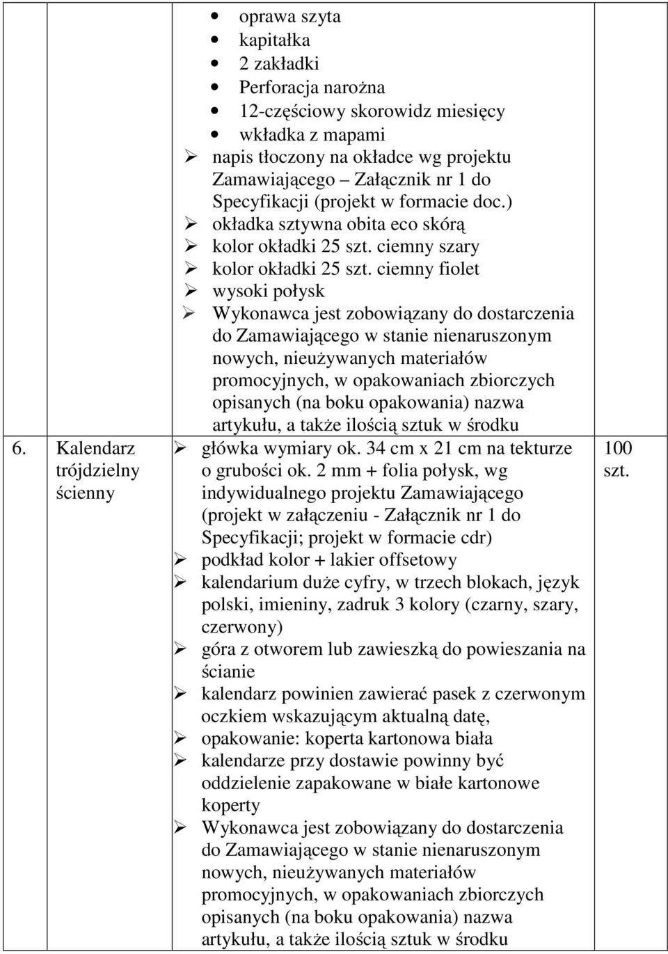 ciemny fiolet wysoki połysk Wykonawca jest zobowiązany do dostarczenia do Zamawiającego w stanie nienaruszonym nowych, nieuŝywanych materiałów promocyjnych, w opakowaniach zbiorczych opisanych (na