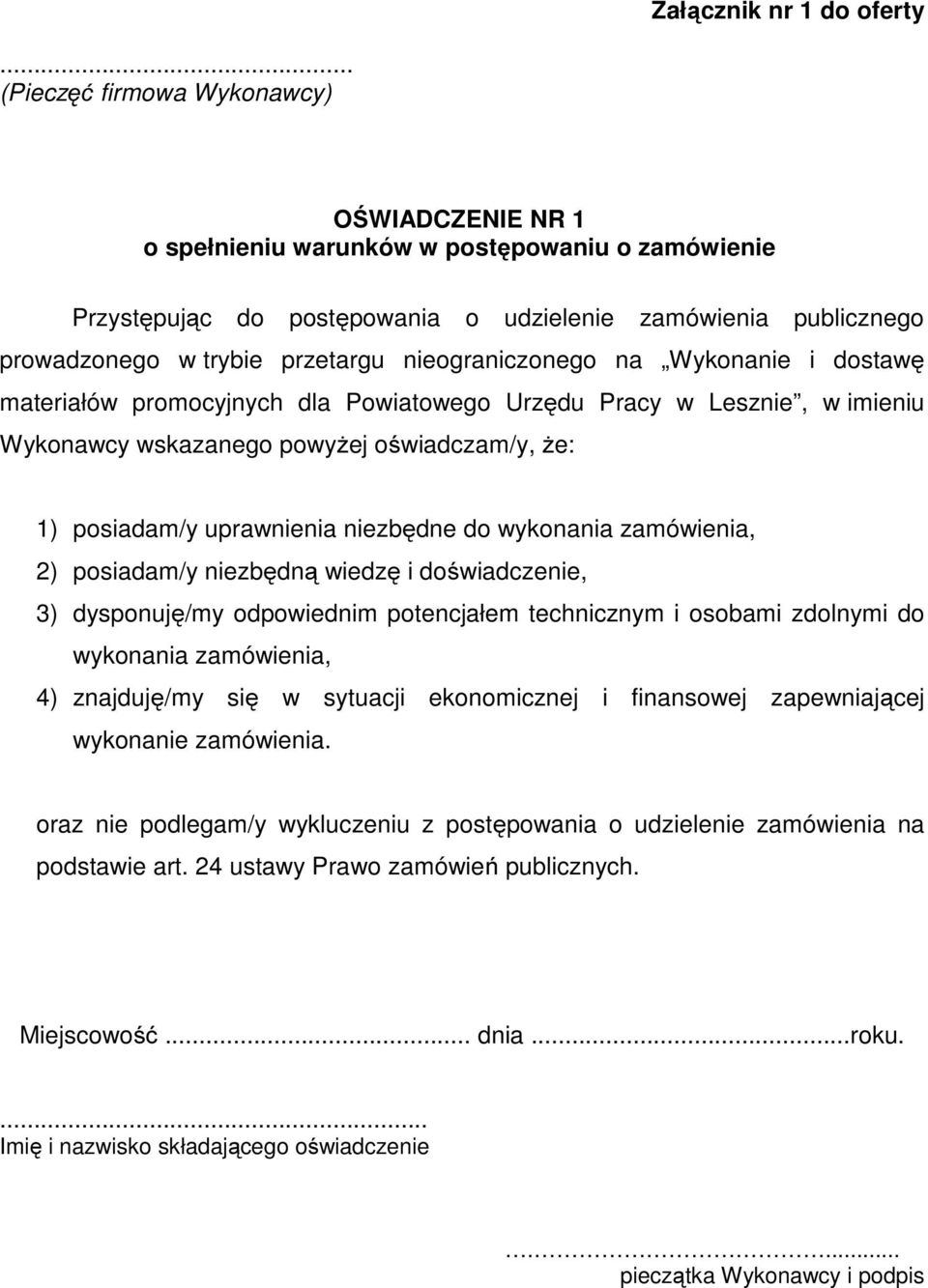 nieograniczonego na Wykonanie i dostawę materiałów promocyjnych dla Powiatowego Urzędu Pracy w Lesznie, w imieniu Wykonawcy wskazanego powyŝej oświadczam/y, Ŝe: 1) posiadam/y uprawnienia niezbędne do