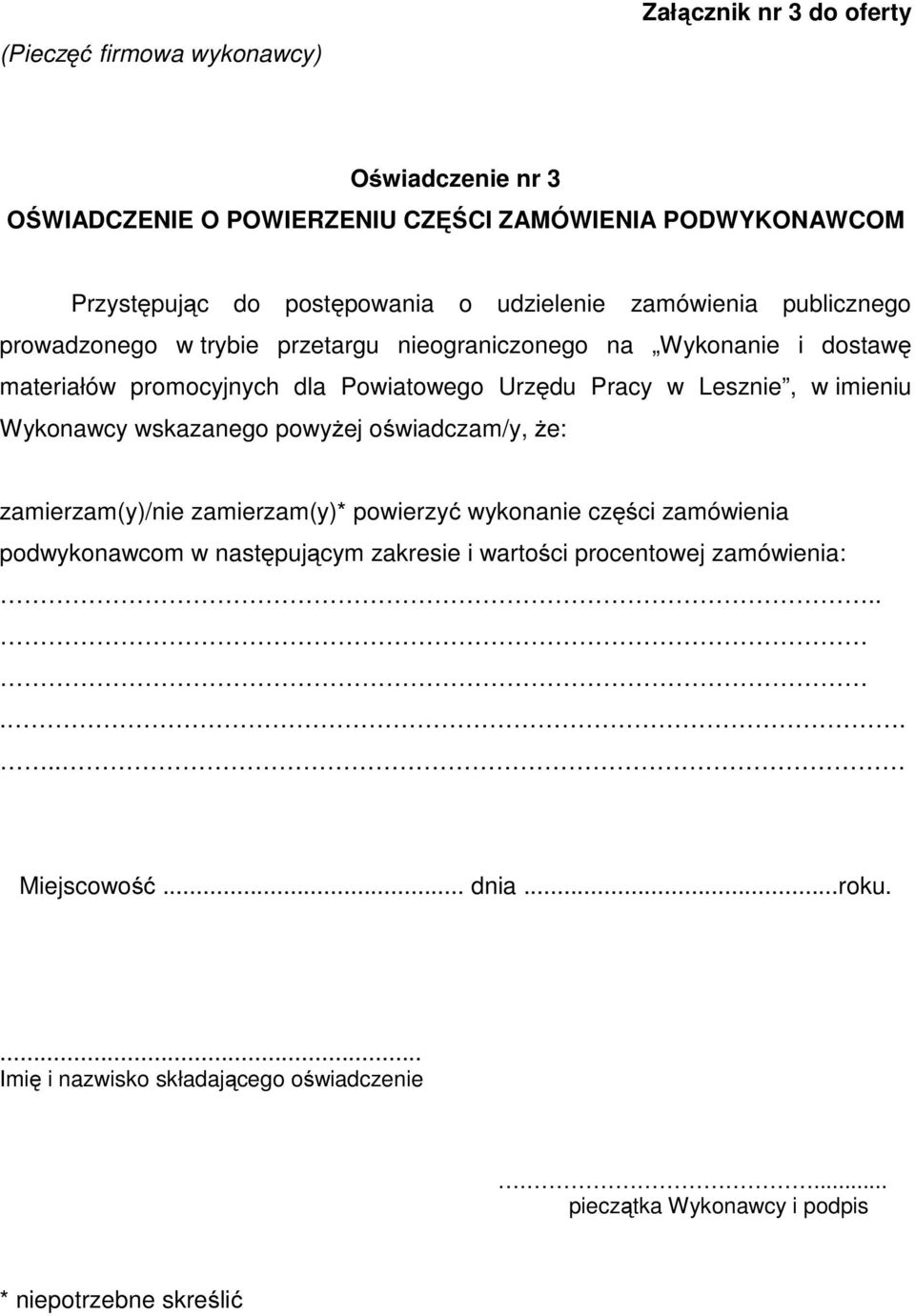 Lesznie, w imieniu Wykonawcy wskazanego powyŝej oświadczam/y, Ŝe: zamierzam(y)/nie zamierzam(y)* powierzyć wykonanie części zamówienia podwykonawcom w następującym