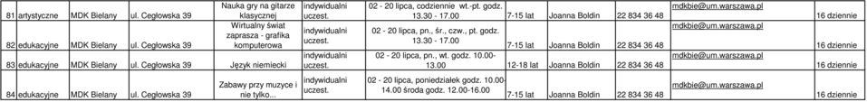 Cegłowska 39 Język niemiecki 02-20 lipca, co wt.-pt. godz. 13.30-17.00 02-20 lipca, pn., śr., czw., pt. godz. 13.30-17.00 02-20 lipca, pn., wt.