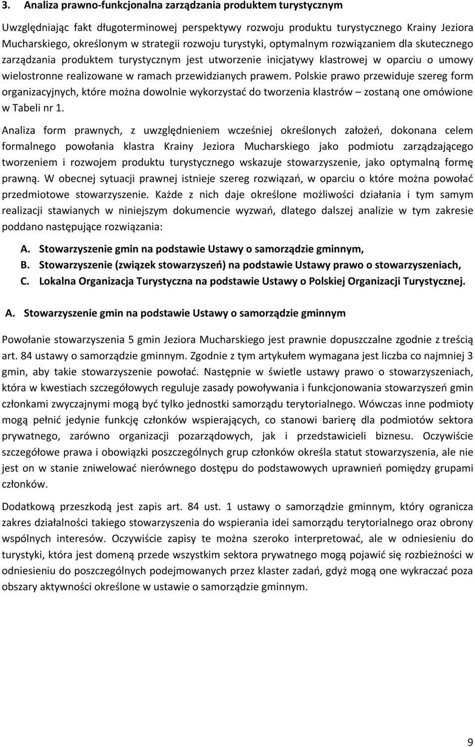 prawem. Polskie prawo przewiduje szereg form organizacyjnych, które można dowolnie wykorzystać do tworzenia klastrów zostaną one omówione w Tabeli nr 1.