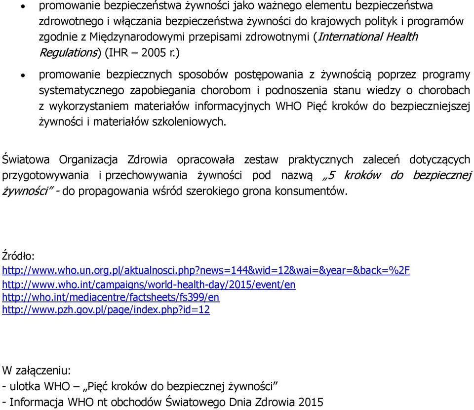 ) promowanie bezpiecznych sposobów postępowania z żywnością poprzez programy systematycznego zapobiegania chorobom i podnoszenia stanu wiedzy o chorobach z wykorzystaniem materiałów informacyjnych