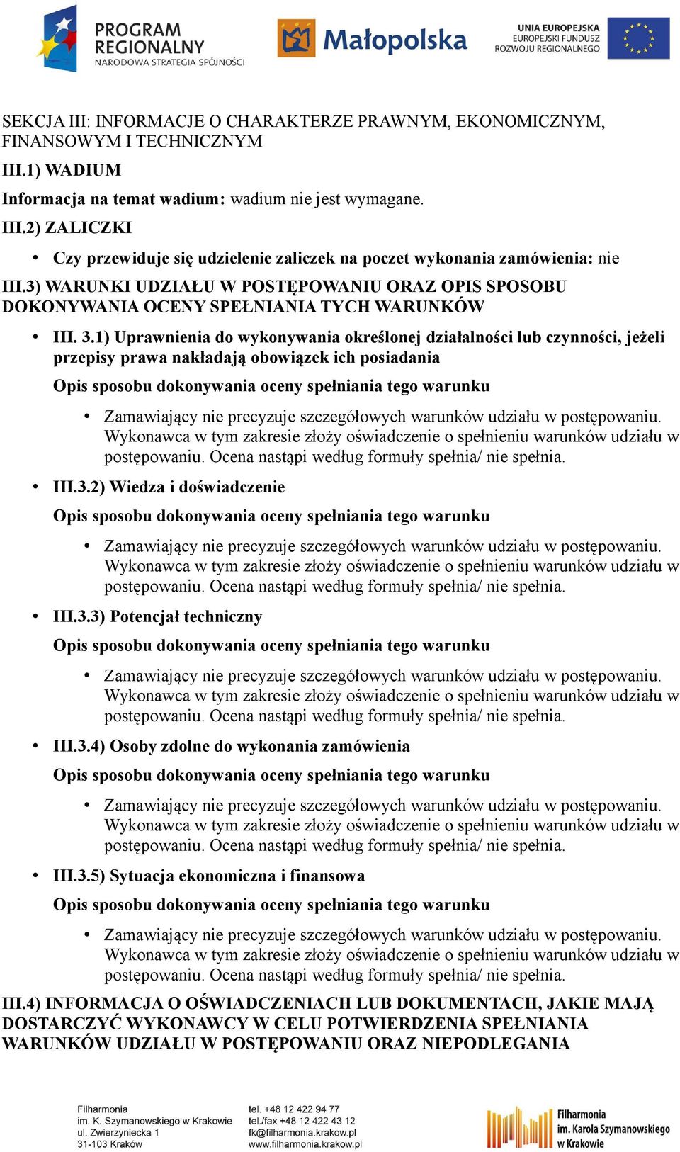 1) Uprawnienia do wykonywania określonej działalności lub czynności, jeżeli przepisy prawa nakładają obowiązek ich posiadania III.3.2) Wiedza i doświadczenie III.3.3) Potencjał techniczny III.3.4) Osoby zdolne do wykonania zamówienia III.