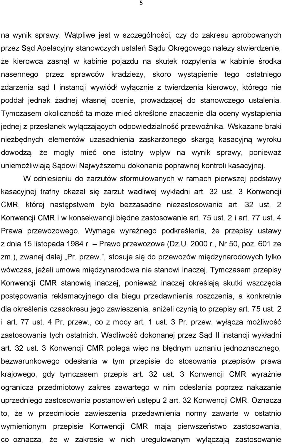 kabinie środka nasennego przez sprawców kradzieży, skoro wystąpienie tego ostatniego zdarzenia sąd I instancji wywiódł wyłącznie z twierdzenia kierowcy, którego nie poddał jednak żadnej własnej