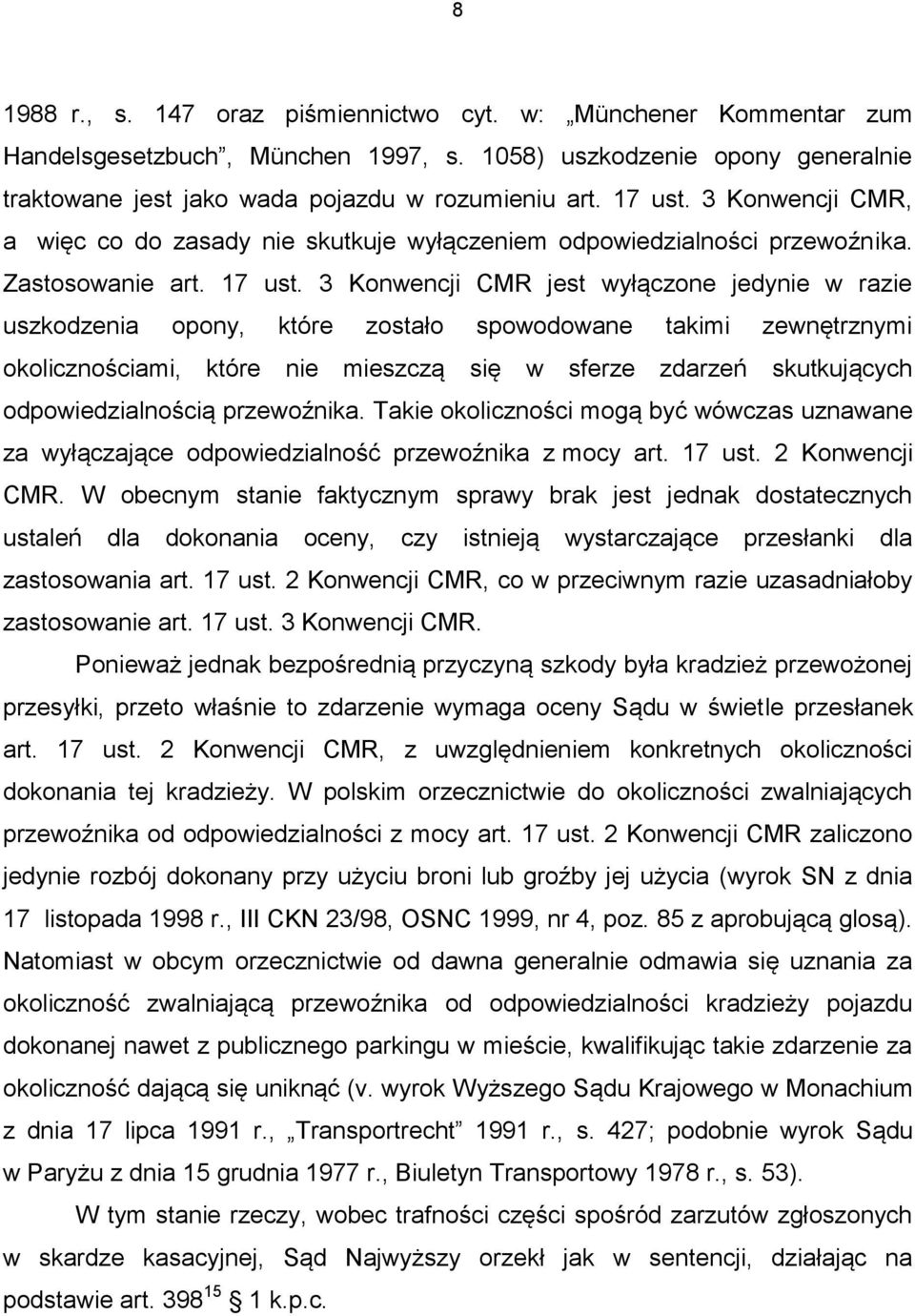 3 Konwencji CMR jest wyłączone jedynie w razie uszkodzenia opony, które zostało spowodowane takimi zewnętrznymi okolicznościami, które nie mieszczą się w sferze zdarzeń skutkujących