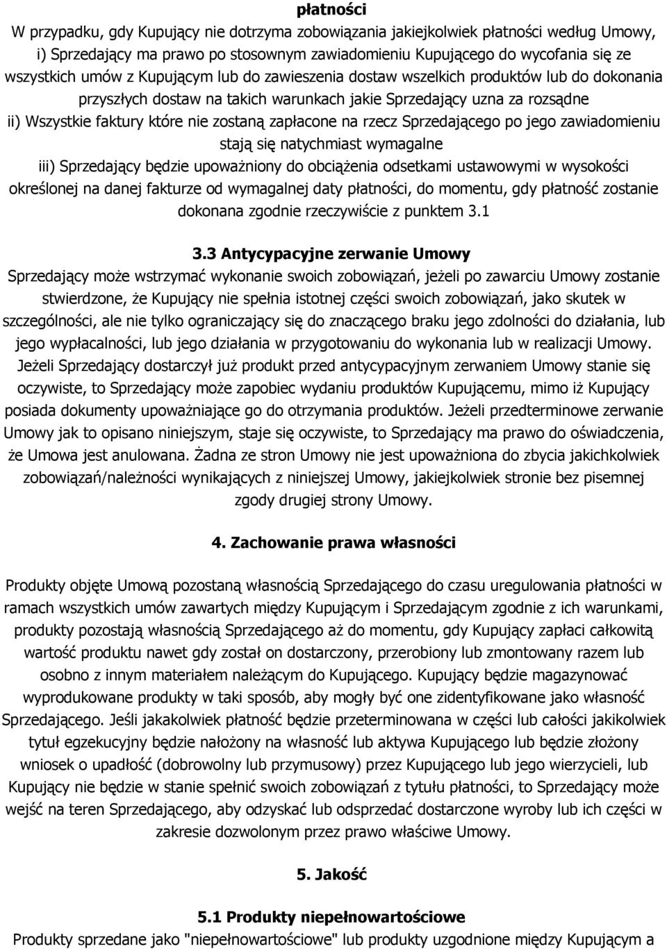 rzecz Sprzedającego po jego zawiadomieniu stają się natychmiast wymagalne iii) Sprzedający będzie upoważniony do obciążenia odsetkami ustawowymi w wysokości określonej na danej fakturze od wymagalnej